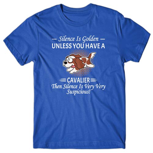 Silence is Golden unless you have a Cavalier T-shirt