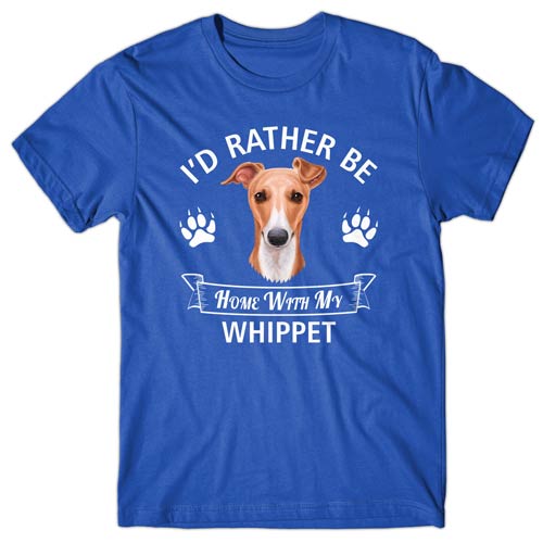 I'd rather be home with my Whippet T-shirt