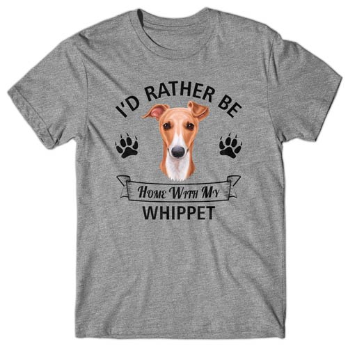 I'd rather be home with my Whippet T-shirt
