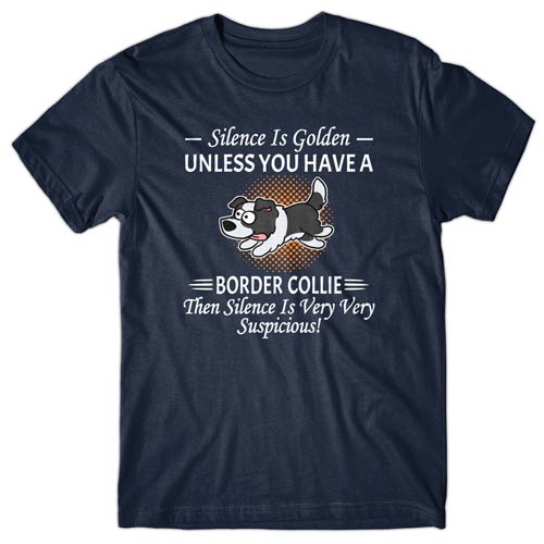 Silence is Golden unless you have a Border Collie T-shirt