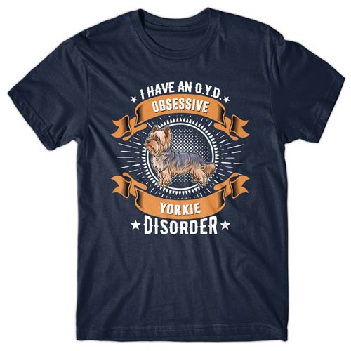 I have an O.Y.D - Obsessive Yorkie Disorder T-shirt