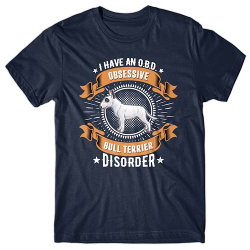 I have an O.B.D - Obsessive Bull Terrier Disorder T-shirt