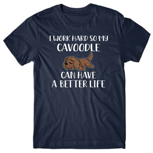 I work hard so my Cavoodle can have a better life T-shirt