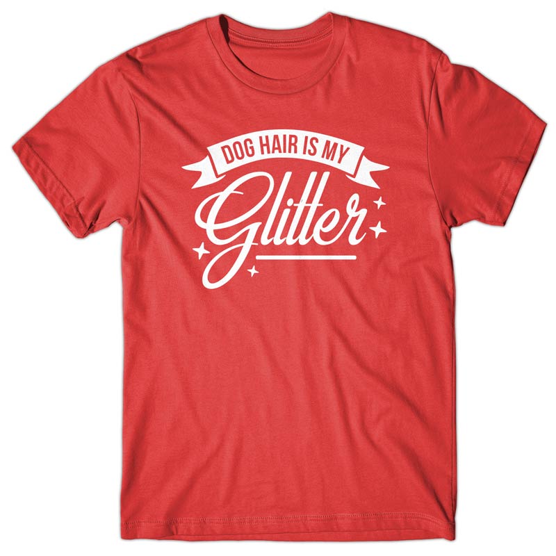 Dog Hair is my glitter T-shirt