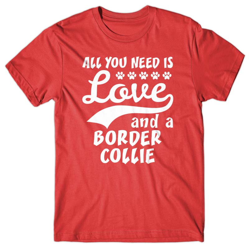 All you need is Love and Border Collie T-shirt