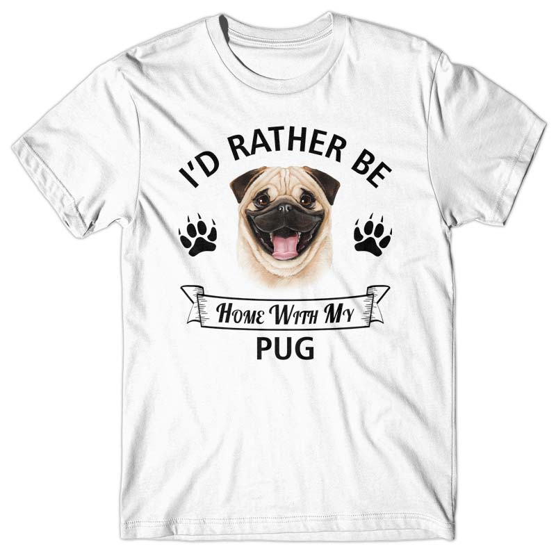 I'd rather stay home with my Pug T-shirt