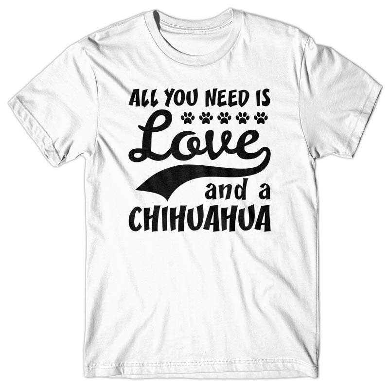 All you need is Love and Chihuahua T-shirt