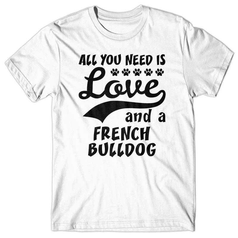 All you need is Love and French Bulldog T-shirt