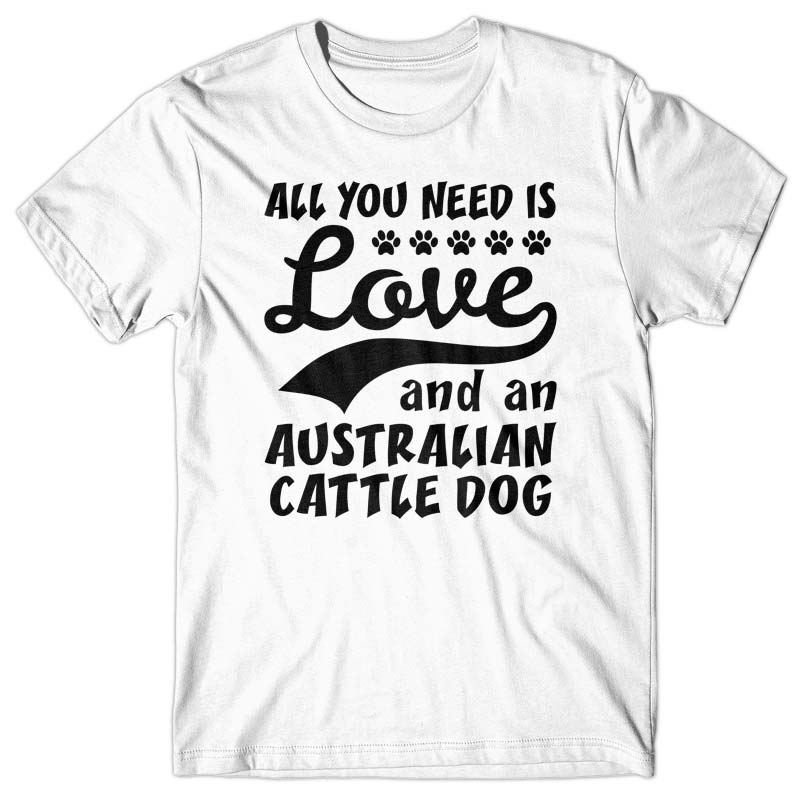 All you need is Love and Australian Cattle Dog T-shirt