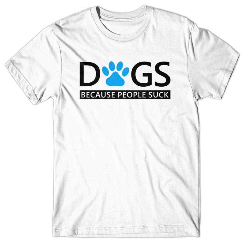Dogs. Because people suck T-shirt
