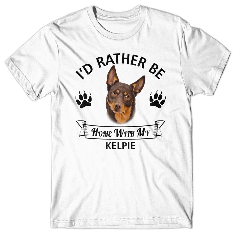 I'd rather stay home with my Kelpie T-shirt