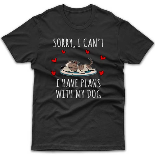 Sorry, I have plans with my dog (Whippet) T-shirt