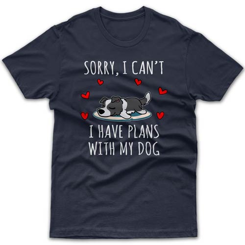 Sorry, I have plans with my dog (Border Collie) T-shirt