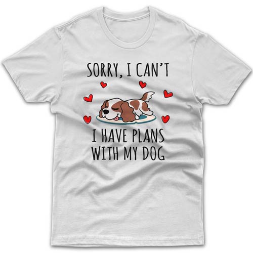 Sorry, I have plans with my dog (Cavalier) T-shirt