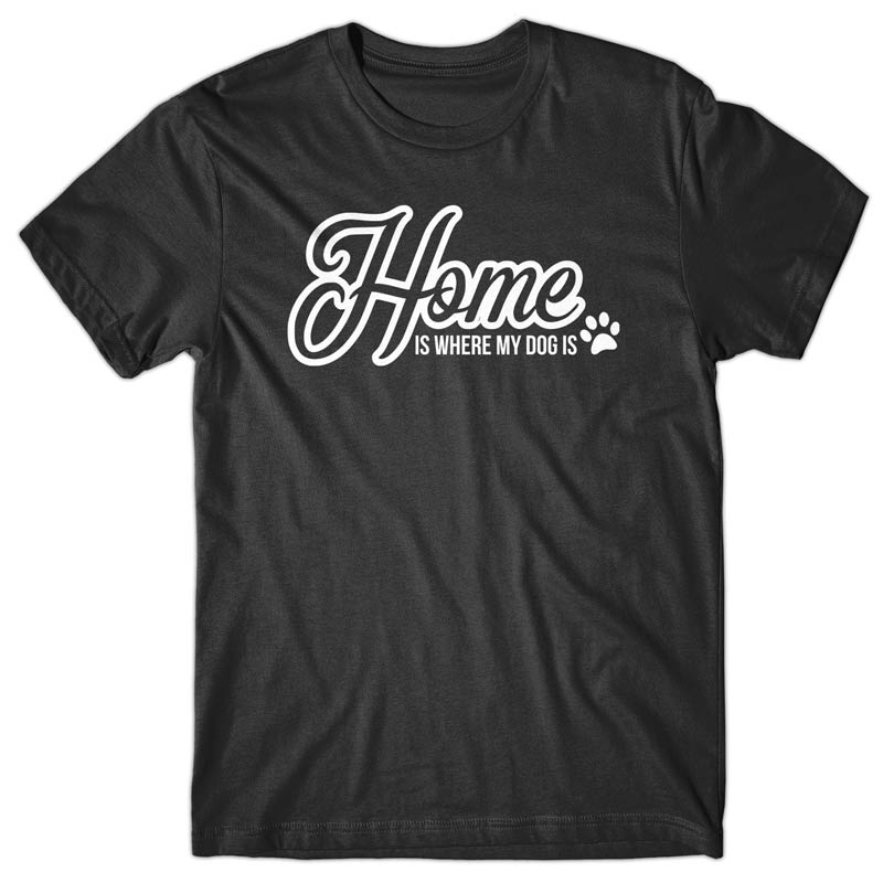 Home Is Where My Dog Is T-shirt