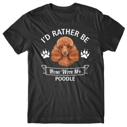 I'd rather stay home with my Poodle T-shirt