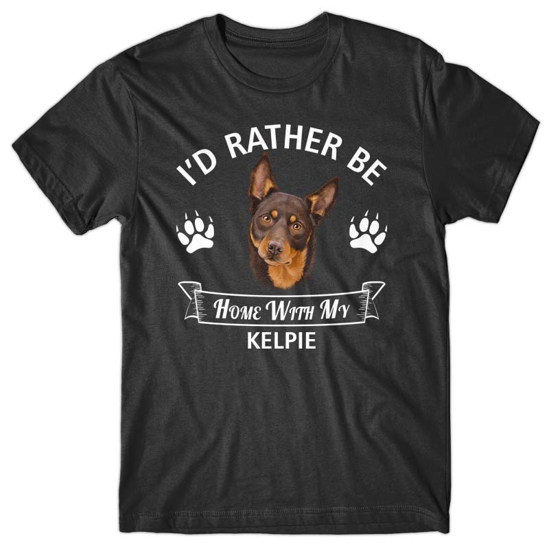 I'd rather stay home with my Kelpie T-shirt