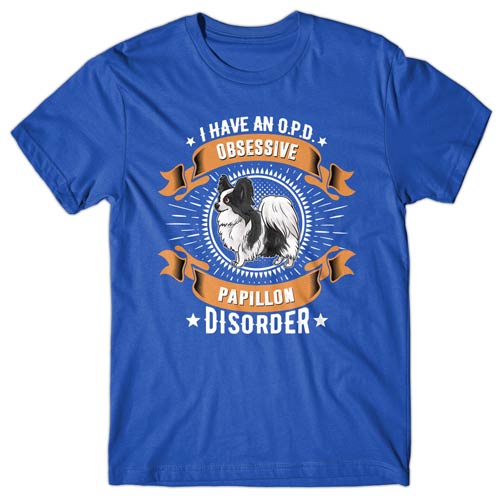 I have an O.P.D - Obsessive Papillon Disorder T-shirt