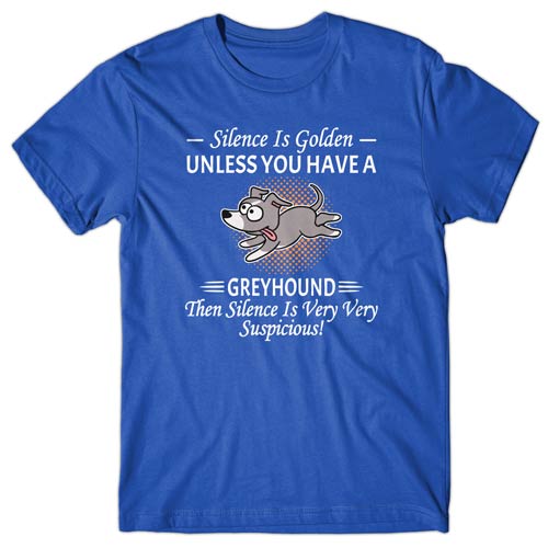 Silence is Golden unless you have a Greyhound T-shirt