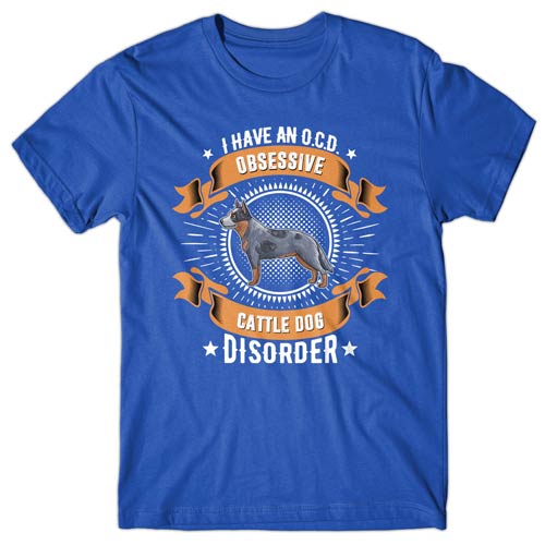 I have an O.C.D.D - Australian Cattle Dog Disorder T-shirt