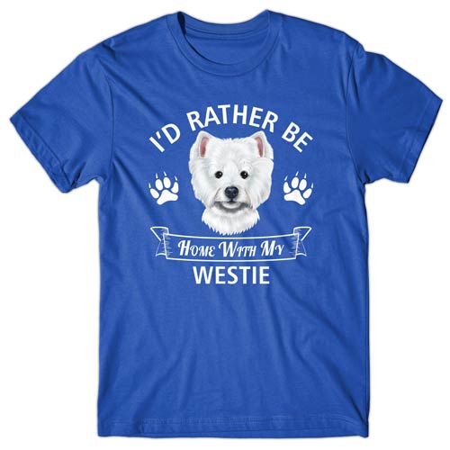 I'd rather be home with my WESTIE T-shirt