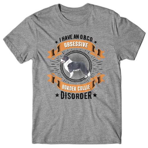 I have an O.B.C.D - Obsessive Border Collie Disorder T-shirt