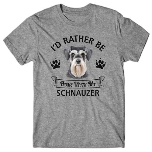 I'd rather be home with my Schnauzer T-shirt