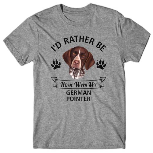 I'd rather be home with my German Pointer T-shirt