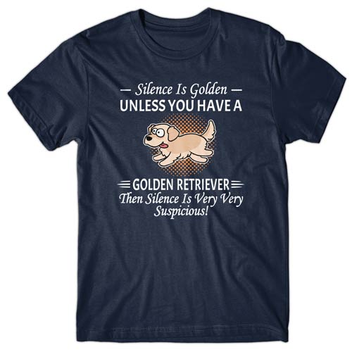 Silence is Golden unless you have a Golden Retriever T-shirt