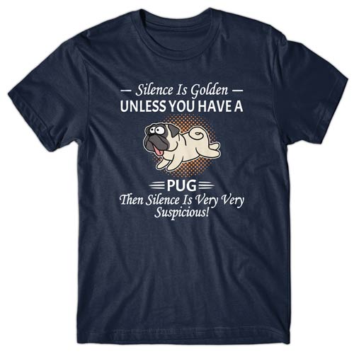 Silence is Golden unless you have a Pug T-shirt