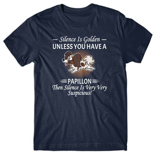 Silence is Golden unless you have a Papillon T-shirt