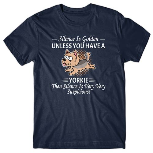 Silence is Golden unless you have a Yorkie T-shirt