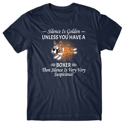 Silence is Golden unless you have a Boxer T-shirt