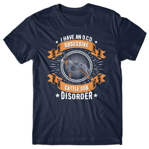 I have an O.C.D.D - Australian Cattle Dog Disorder T-shirt