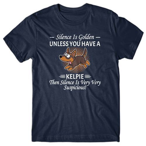 Silence is Golden unless you have a Kelpie T-shirt