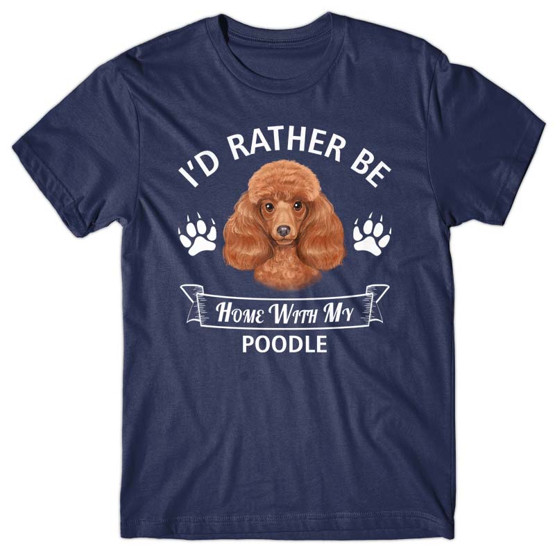 I'd rather stay home with my Poodle T-shirt