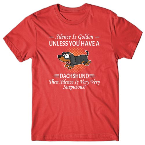 Silence is Golden unless you have a Dachshund T-shirt