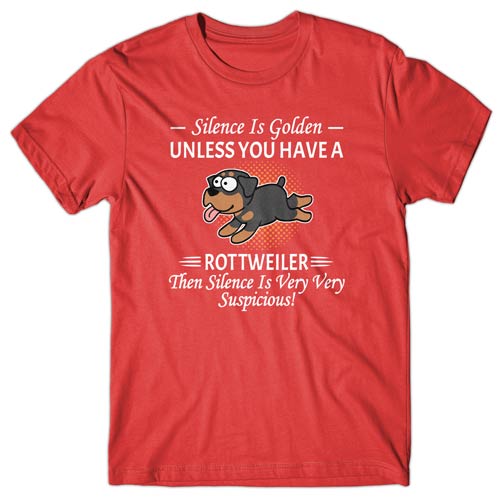 Silence is Golden unless you have a Rottweiler T-shirt