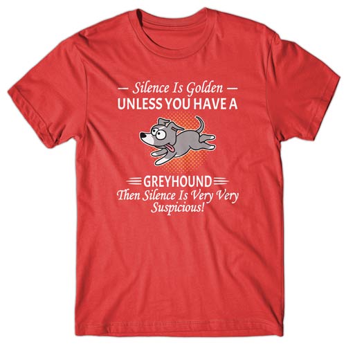 Silence is Golden unless you have a Greyhound T-shirt