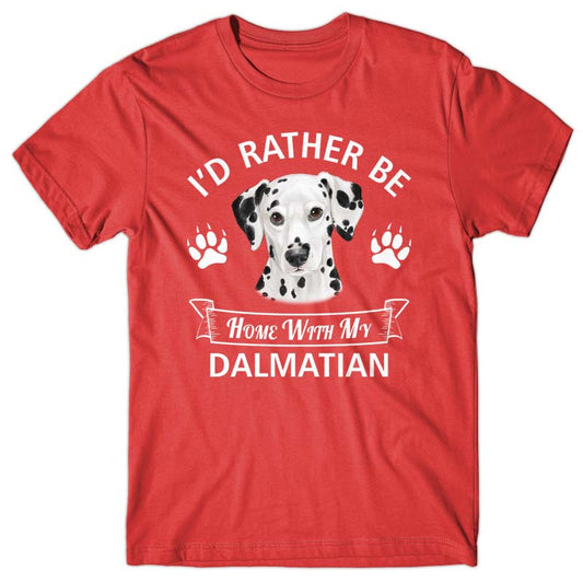 I'd rather stay home with my Dalmatian T-shirt