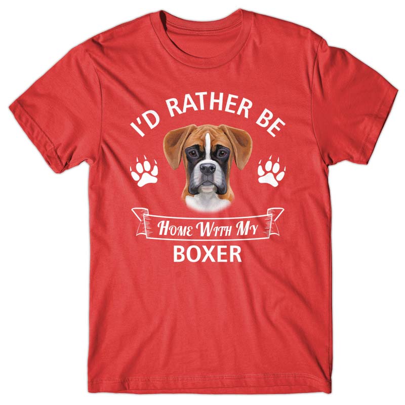 I'd rather stay home with my Boxer T-shirt