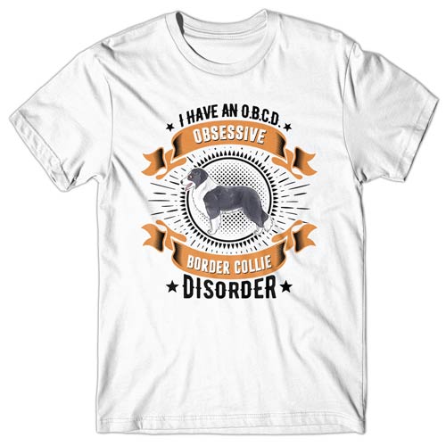 I have an O.B.C.D - Obsessive Border Collie Disorder T-shirt