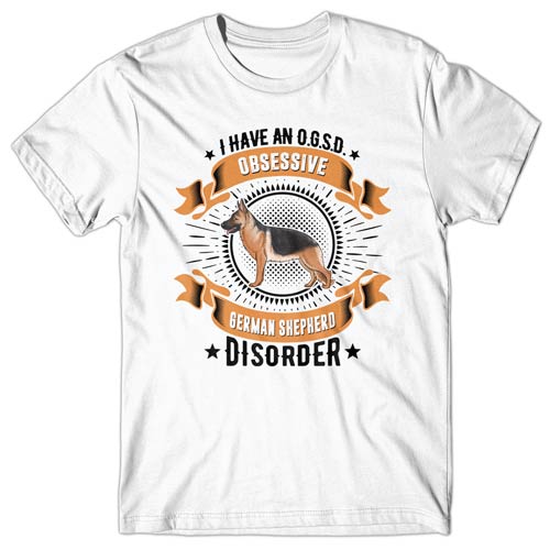 I have an O.G.S.D - Obsessive German Shepherd Disorder T-shirt