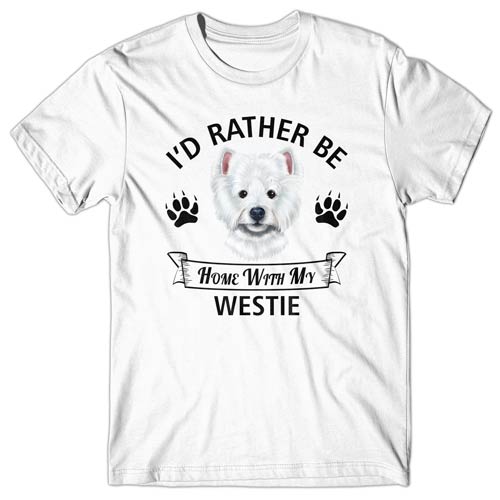 I'd rather be home with my WESTIE T-shirt