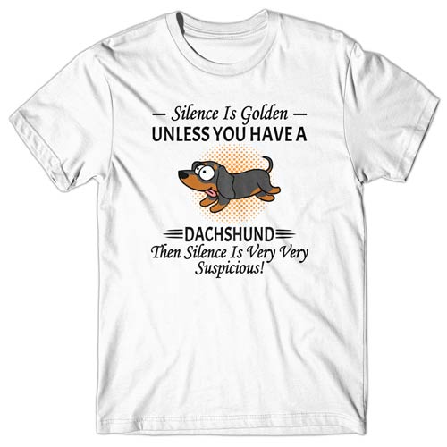 Silence is Golden unless you have a Dachshund T-shirt