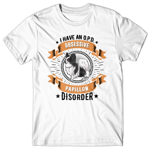 I have an O.P.D - Obsessive Papillon Disorder T-shirt