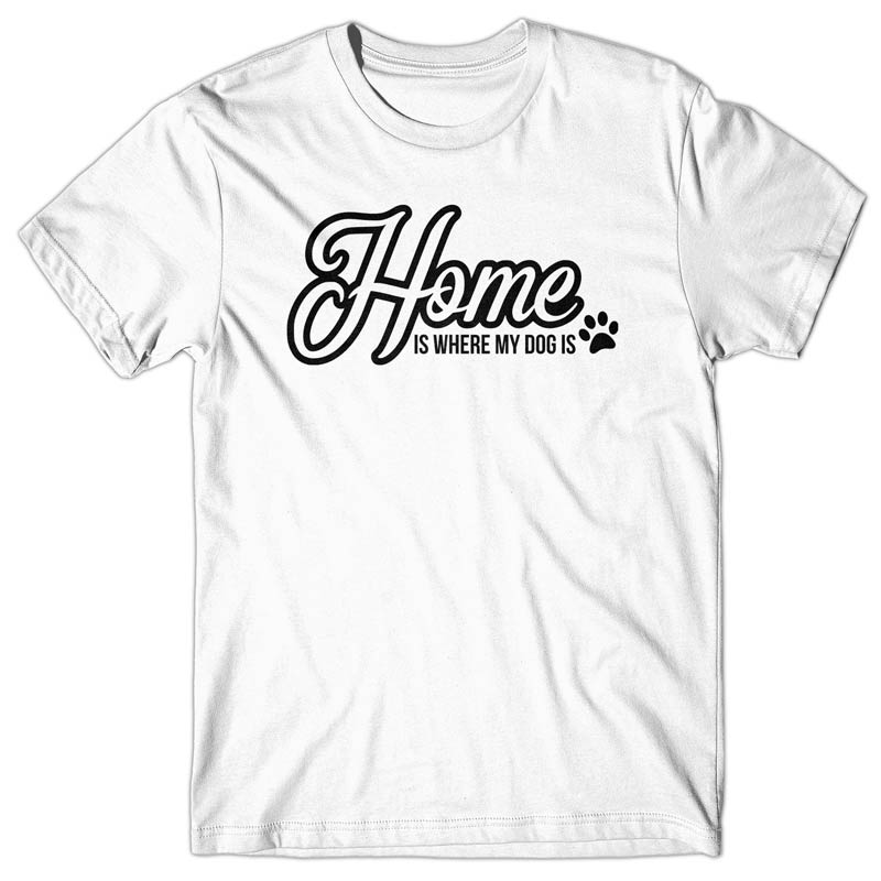 Home Is Where My Dog Is T-shirt