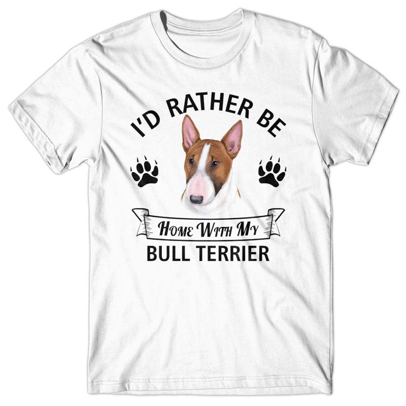 I'd rather stay home with my Bull Terrier T-shirt