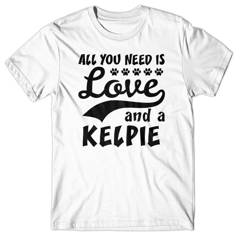 All you need is Love and Kelpie T-shirt