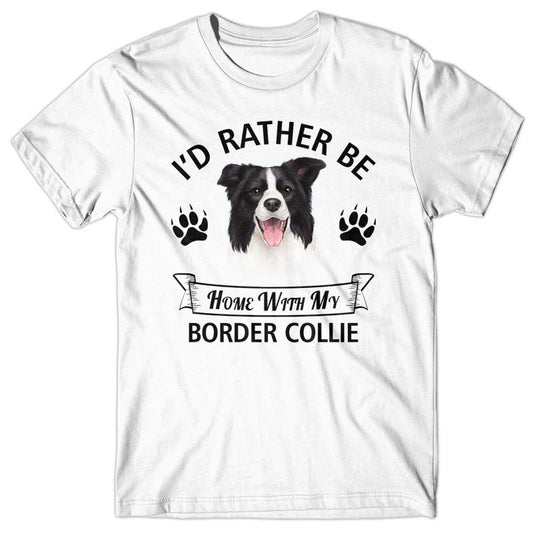 I'd rather stay home with my Border Collie T-shirt